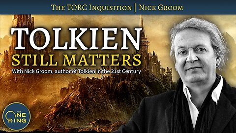 Tolkien STILL Matters (but does The Rings of Power?): Nick Groom, Tolkien in the 21st Century author
