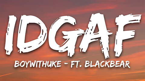 BoyWithUke - IDGAF (Lyrics) ft. blackbear