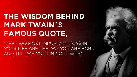 The wisdom behind Mark Twain's famous quote, “The two most important days in your life are...