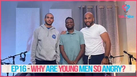 Angry young men and the masculinity crisis | Talk to Me Nice Podcast EP16