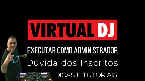 Executar este programa como administrador no VirtualDJ
