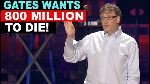 BILL GATES WANTS 800 MILLION DEAD TO START!