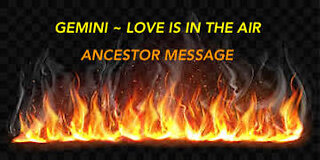 GEMINI ~ LOVE IS IN THE AIR ~ ANCESTOR MESSAGE