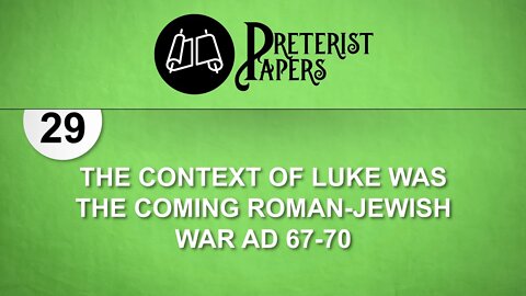 29 The Context of Luke Was the Coming Roman Jewish War AD 67-70