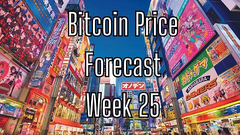 Week 25 Bitcoin Price Forecast