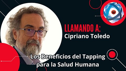 Los Beneficios del Tapping en la Salud Humana. "Llamando a Cirpiano Toledo"