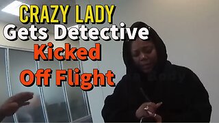 Crazy Lady Gets Detective Kicked Off Flight
