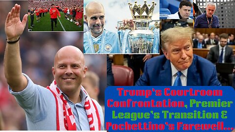 Trump's Courtroom Confrontation, Premier League's Pivotal Transitions, and Pochettino's Exit