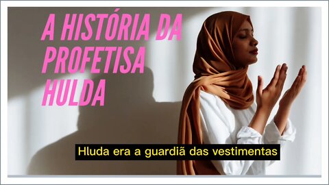 A HISTÓRIA DA PROFETISA HULDA. LEGENDAS.