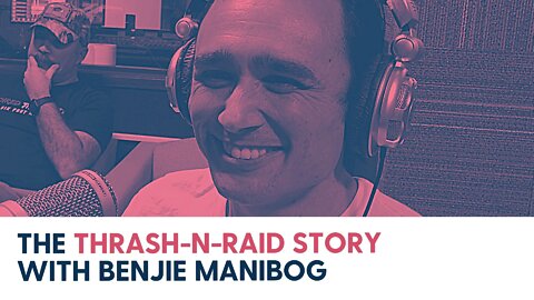 The Thrash-N-Raid story with Benjie Manibog