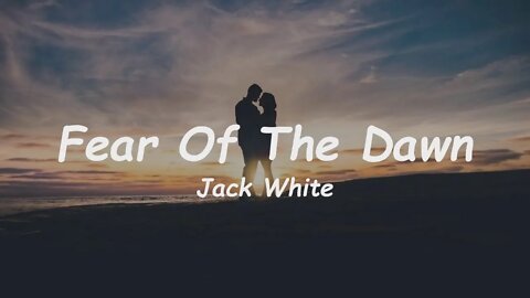 Jack White - Fear Of The Dawn (Lyrics)