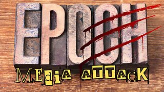 EPOCH MEDIA ATTACK! How Far will This Maladministration Go To Control All, Media?