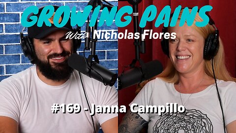 #169 - Janna Campillo | Growing Pains with Nicholas Flores