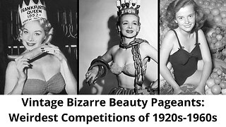 Vintage Bizarre Beauty Pageants: Weirdest Competitions of the 1920s - 1960s