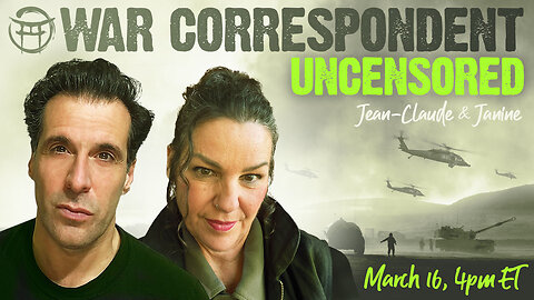 WAR CORRESPONDENT: MARCH 16, UPDATES & ANALYSIS WITH JEAN-CLAUDE & JANINE