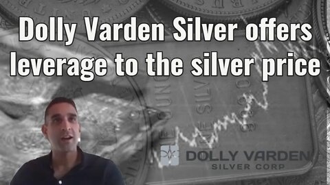 Dolly Varden Silver offers leverage to silver price