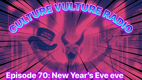 Culture Vulture Radio Episode 70: New Years Eve eve