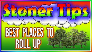 STONER TIPS #59: BEST PLACES TO ROLL UP