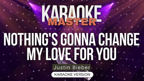 Nothing's Gonna Change My Love For You - Justin Bieber (Karaoke Version)