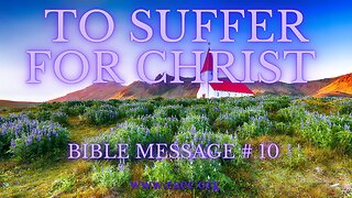 TO SUFFER FO RCHRIST - Bible Message 10