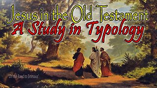 Jesus in the Old Testament - A Study in Typology