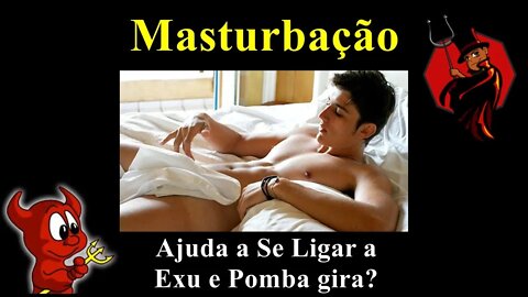 Masturbação ajuda a se conectar a Exu e Pomba gira?