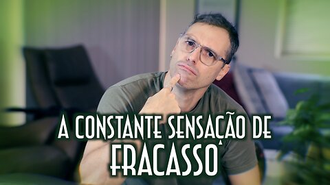 A constante sensação de fracasso - Emerson Martins Video Blog 2023