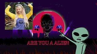 ARE YOU A ALIEN ?