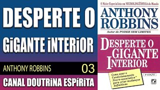 03 - A Força que Molda a Sua Vida - DESPERTE o GIGANTE INTERIOR - ANTHONY ROBBINS - audiolivro