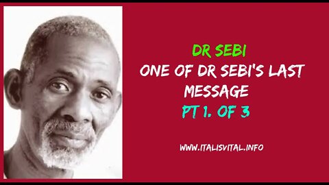 DR SEBI - ONE OF DR SEBI'S LAST MESSAGE (PT 1. of 3)