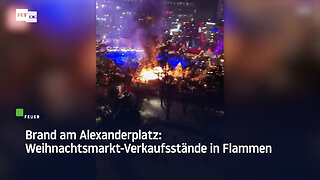 Brand am Alexanderplatz: Weihnachtsmarkt-Verkaufsstände in Flammen