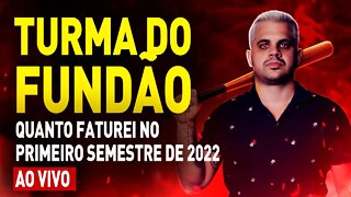 Quanto Faturei no Primeiro Semestre de 2022🔴 TURMA DO FUNDÃO