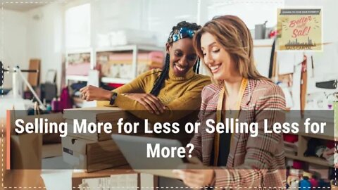 Selling More for Less or Selling Less for More?