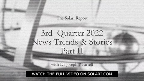 3rd Quarter 2022 Wrap Up: News Trends & Stories, Part II with Dr. Joseph P. Farrell