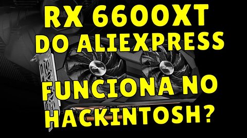 ASROCK RX 6600 XT CHALLENGER PRO OC DO ALIEXPRESS FUNCIONA NO HACKINTOSH??? UNBOX E REVIEW!!