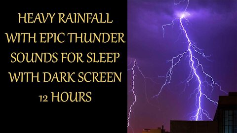 12 Hours Of Heavy Rain With Epic Thunder & Lightning: Black Screen For Sleep