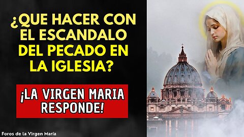 El Escándalo del Pecado en la Iglesia [y cómo la Virgen María propone solucionarlo]