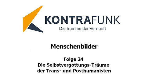 Menschenbilder - Folge 24: Die Selbstvergottungs-Träume der Trans- und Posthumanisten