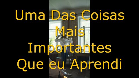 Uma Das Coisas Mais Importantes Que eu Aprendi / Orações e Reflexões