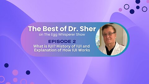 The Best of Dr Sher - Egg Whisperer Show - What is IUI? History of IUI and How it Works