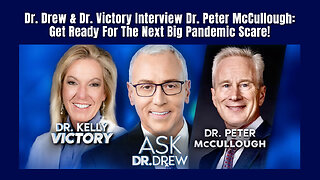 Dr. Drew & Dr. Victory Interview Dr. Peter McCullough: Get Ready For The Next Big Pandemic Scare!