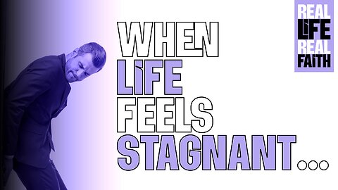 When Life Feels Stagnant