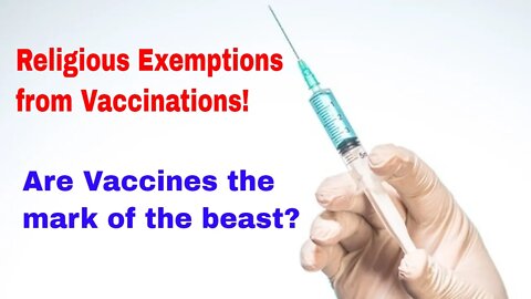 Religious Exemptions from Vaccinations! Are Vaccines the mark of the beast?