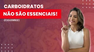 Carboidratos não são essenciais!