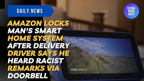 Amazon Locks Man's Smart Home System after Delivery Driver says he Heard Racist Remarks Via Doorbell