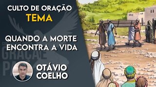 🔴 Quando a morte encontra a Vida - Otavio Coelho #cultodeoração