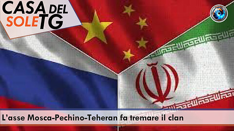 CasaDelSoleTG 25.10.23 L’asse Mosca-Pechino-Teheran fa tremare il clan