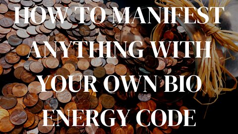 HOW TO MANIFEST ANYTHING YOU WANT WITH YOUR OWN BIO ENERGY CODE.. (ANYONE CAN DO THIS)!