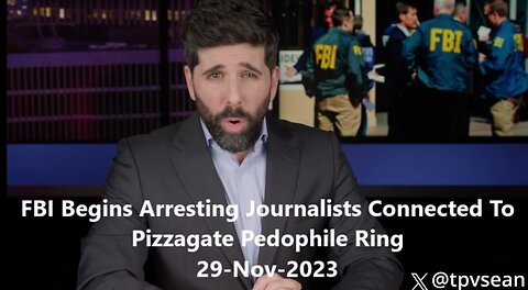 FBI Begins Arresting Journalists Connected To Pizzagate Pedophile Ring 29-Nov-2023