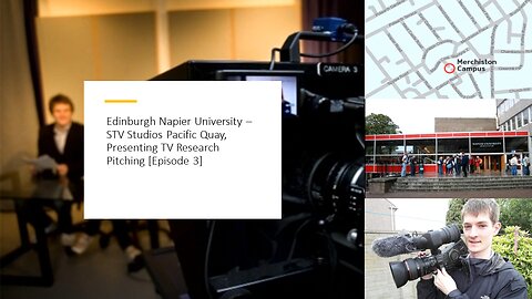 Edinburgh Napier University – STV Studios Pacific Quay, Presenting TV Research Pitching [Episode 3]